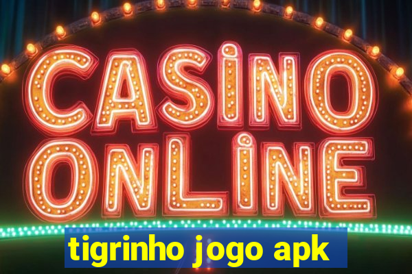 tigrinho jogo apk